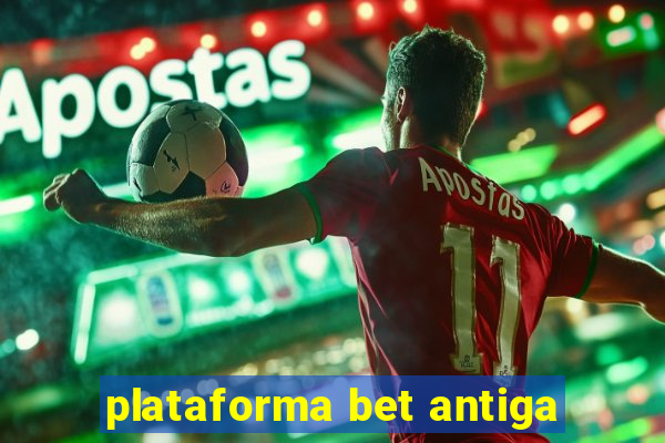 plataforma bet antiga